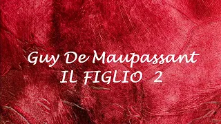 IL FIGLIO 2  racconto di Guy  De  Maupassant