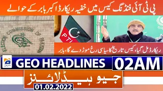 Geo News Headlines Today 02 AM | PTI Foreign Funding Case | ECP | Akbar S. Babar | 01st Feb 2022