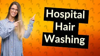 How do hospitals wash hair?