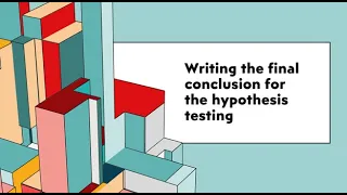 Writing the Final Conclusion for the Hypothesis Testing