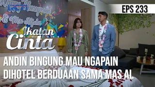 IKATAN CINTA - Cuek Banget!! Andin Bingung Mau Ngapain Dihotel Sama Mas AL???