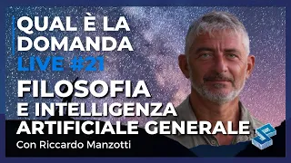 Filosofia e Intelligenza Artificiale Generale con Riccardo Manzotti - Qual è la domanda live 21