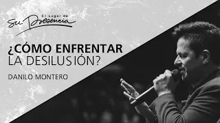 ¿Cómo enfrentar la desilusión? - Danilo Montero - 16 Agosto 2017