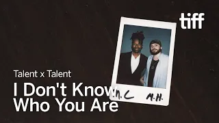 M. H. Murray x Mark Clennon | Talent x Talent | I DON'T KNOW WHO YOU ARE | TIFF 2023