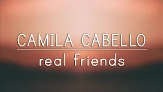 Camila Cabello ‒ Real Friends (Lyrics)