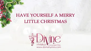 Have Yourself A Merry Little Christmas Song Lyrics | Top Christmas Hymn and Carol | Divine Hymns