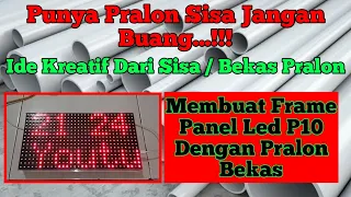 Ide Kreatif...!!! Membuat Frame Panel Led P10 Dengan Bekas Pralon