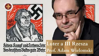 Czy Marcin Luter był duchowym ojcem III Rzeszy? | prof. Adam Wielomski