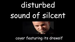 Disturbed - Sound of Silence (cover w/ Drewsif)