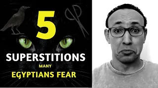 5 Unbelievable Superstitions Egyptians Fear or Don't Like