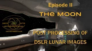 Episode II : The Moon - Post-Processing of DSLR Lunar Images