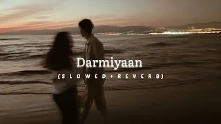 Darmiyaan (SLOWED + REVERB) || Chill Vibes
