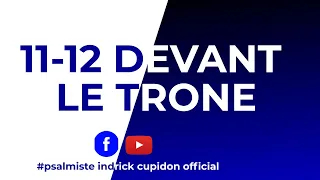 EN DIRECT | 11-12  DEVANT LE TRONE |  21 SEPTEMBRE 2022 | Psalmiste INDRICK CUPIDON