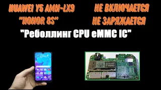 Huawei y5 amn-lx9 "Honor 8s" не включается не заряжается после падения "Ребол CPU eMMC IC"
