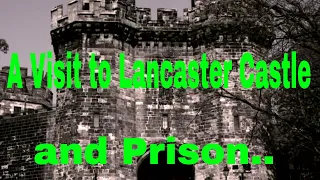 Lancaster Castle Visit and Prison