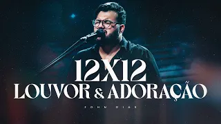 12x12 - Louvor e Adoração | John Dias