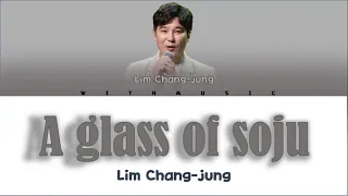 Lim Chang Jung  (임창정) –  A glass of soju (소주 한 잔) [color coded lyrics Eng/Rom/Han/가사]