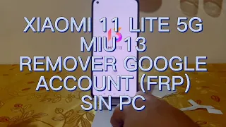 XIAOMI MI 11 LITE 5G NE (2109119DG) MIU 13 REMOVE GOOGLE ACCOUNT WITHOUT PC, SIN PC FRP✅✅