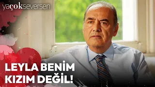 Ya Çok Seversen 11. Bölüm - Leyla Benim Kızım Değil!