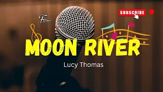 Moon River - Lucy Thomas || Lyrics.