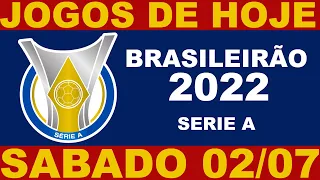 JOGOS DE HOJE - SABADO 02/07 -  BRASILEIRÃO 2022 SERIE A 15ª RODADA - JOGOS DO CAMPEONATO BRASILEIRO