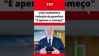 Lula comemora redução da gasolina: "É apenas o começo"