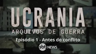 Episódio 1 - 'Ucrania - Arquivos de Guerra': documentário remonta momentos iniciais do conflito