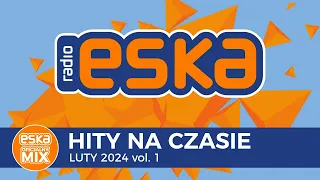 ESKA Hity na Czasie - Luty 2024 – oficjalny mix Radia ESKA