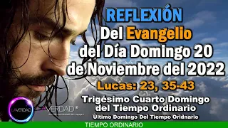 REFLEXIÓN DEL EVANGELIO DEL DÍA DOMINGO 20 DE NOVIEMBRE 2022 LUCAS 23, 35-43  EVANGELIO 20 NOVIEMBRE