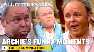 All In The Family | Archie's Top 10 Funniest Moments | The Norman Lear Effect