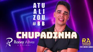 Chupadinha -  Roney Allves #omocinho #lançamento