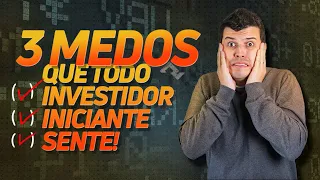 Os 3 MAIORES MEDOS dos Investidores Iniciantes! [COMO LIDAR COM ELES]