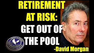 RETIREMENT AT RISK: GET OUT OF THE POOL | David Morgan