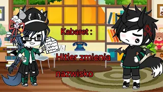 Kabaret - Hitler zmienia nazwisko / Gacha Life 