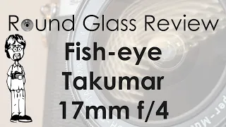 Fish-eye Takumar 17mm f/4 Sample Photos, Real-world Use, and Specs | Round Glass Review