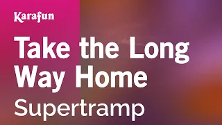 Take the Long Way Home - Supertramp | Karaoke Version | KaraFun