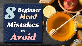 The 8 Mead Making Mistakes All Beginners Should Avoid (Updated 2022)