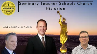 Seminary Teacher Schools Church Historian | Mormonism Live 130