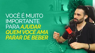 Entenda porque você é a pessoa mais importante no processo de fazer quem você ama a parar de beber