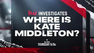 TMZ INVESTIGATES: WHERE IS KATE MIDDLETON?