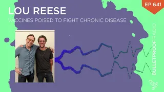 Vaccines Poised to Fight Chronic Disease – Lou Reese – #641