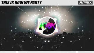 This Is How We Party - Acrix