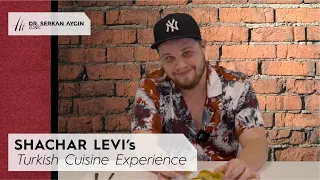 Shachar Levi’s Turkish Cuisine Experience!