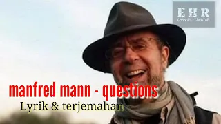 Manfred Mann - Questions ( Lyrik & terjemahan )