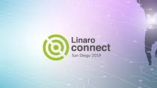 Wednesday's Keynotes at Linaro Connect San Diego 2019