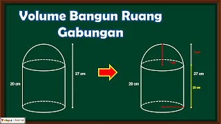 Cara Menghitung Volume Gabungan Bangun Ruang [Part 9 Volume Gabungan Setengah Bola dan Tabung]