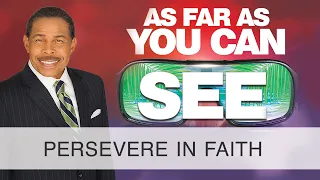 Persevere In Faith - As Far As You Can See