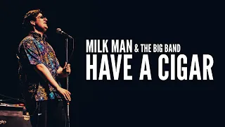 Have a Cigar - Milk Man & The Big Band LIVE