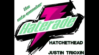 HATERADE - Hatchethead and Justin Trioxin
