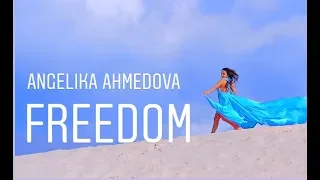 Angelika Ahmedova - FREEDOM